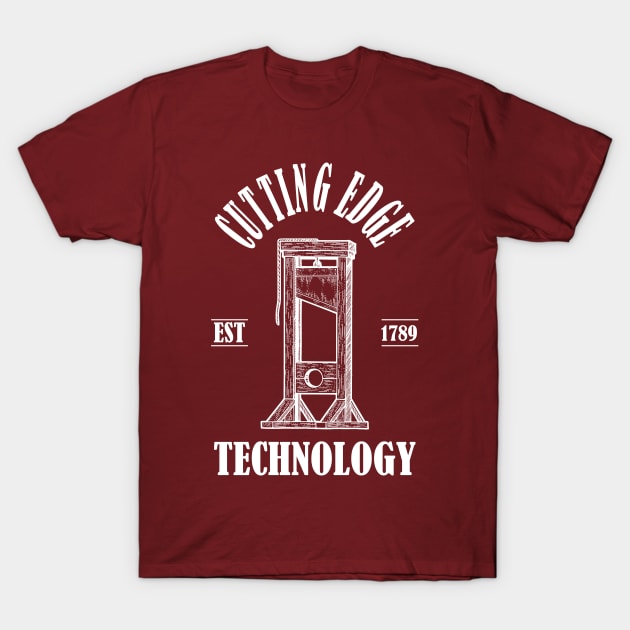 Guillotines: Cutting Edge Technology! T-Shirt by nonbeenarydesigns